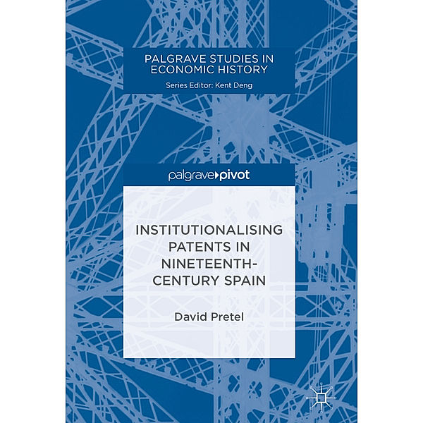 Institutionalising Patents in Nineteenth-Century Spain, David Pretel