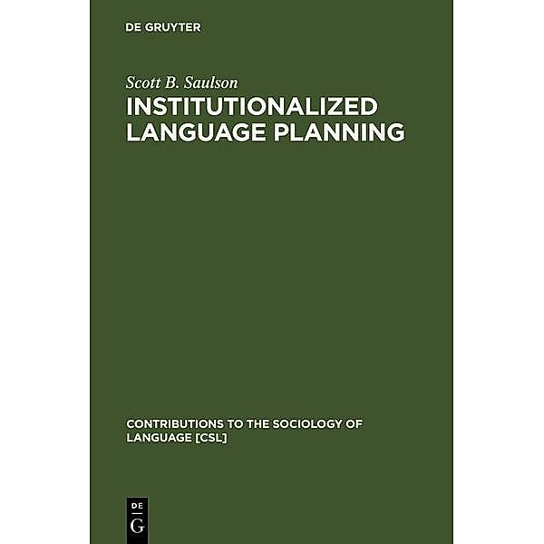 Institutionalized Language Planning / Contributions to the Sociology of Language Bd.23, Scott B. Saulson