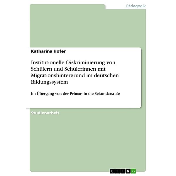 Institutionelle Diskriminierung von Schülern und Schülerinnen mit Migrationshintergrund im deutschen Bildungssystem, Katharina Hofer