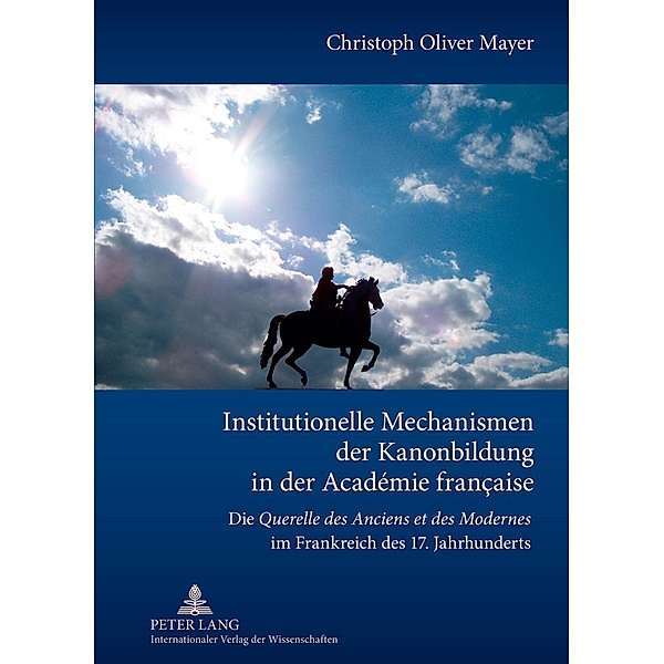 Institutionelle Mechanismen der Kanonbildung in der Academie francaise, Christoph Mayer
