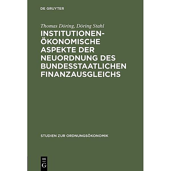 Institutionenökonomische Aspekte der Neuordnung des bundesstaatlichen Finanzausgleichs / Studien zur Ordnungsökonomik Bd.26, Thomas Döring, Döring Stahl