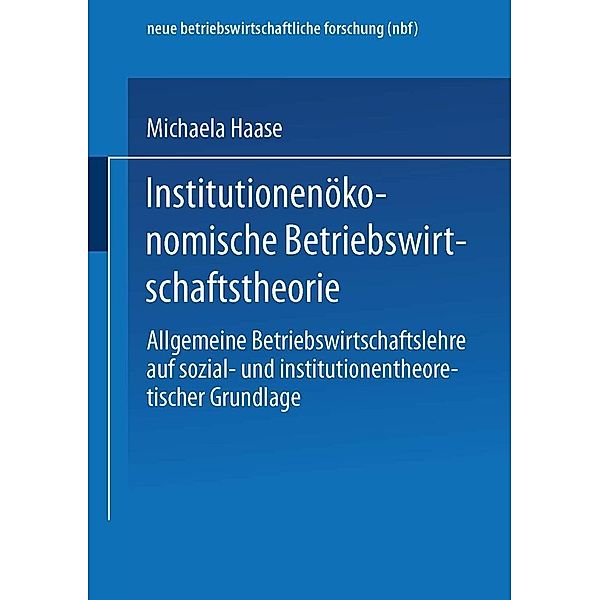 Institutionenökonomische Betriebswirtschaftstheorie / neue betriebswirtschaftliche forschung (nbf) Bd.261, Michaela Haase