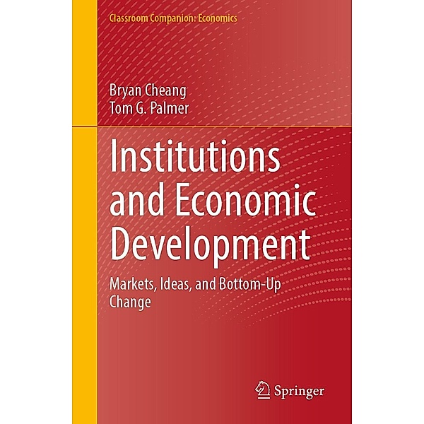 Institutions and Economic Development / Classroom Companion: Economics, Bryan Cheang, Tom G. Palmer