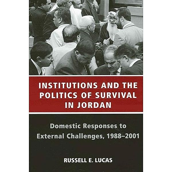 Institutions and the Politics of Survival in Jordan / SUNY series in Middle Eastern Studies, Russell E. Lucas