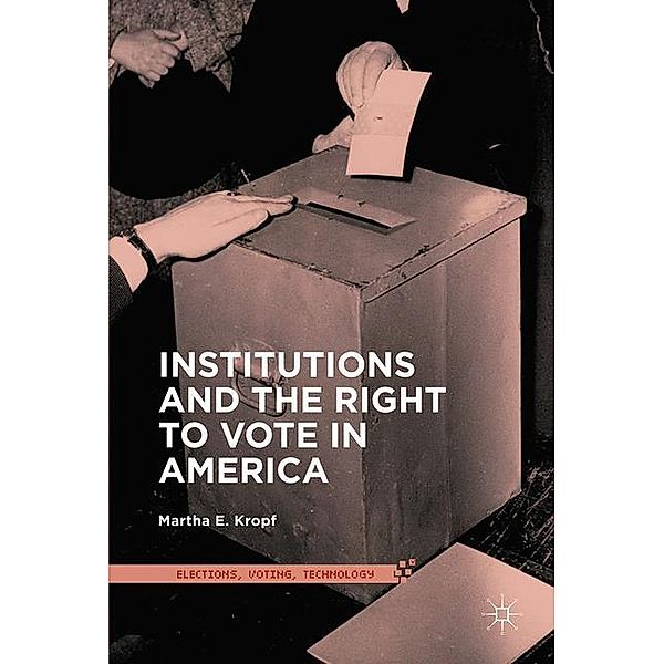 Institutions and the Right to Vote in America, Martha E. Kropf