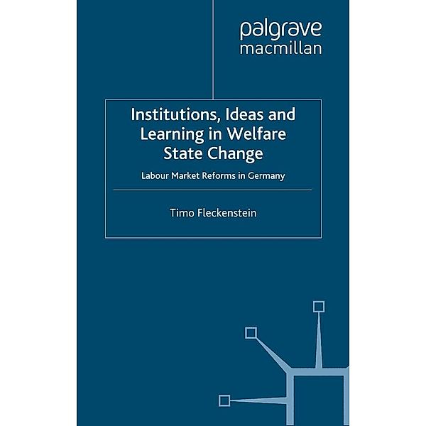 Institutions, Ideas and Learning in Welfare State Change / New Perspectives in German Political Studies, T. Fleckenstein