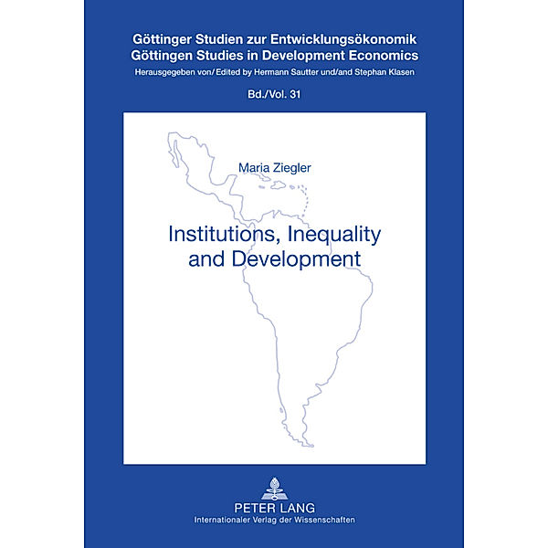 Institutions, Inequality and Development / Göttinger Studien zur Entwicklungsökonomik / Göttingen Studies in Development Economics Bd.31, Maria Ziegler
