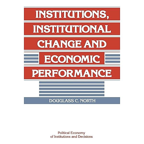 Institutions, Institutional Change and Economic Performance, Douglass C. North