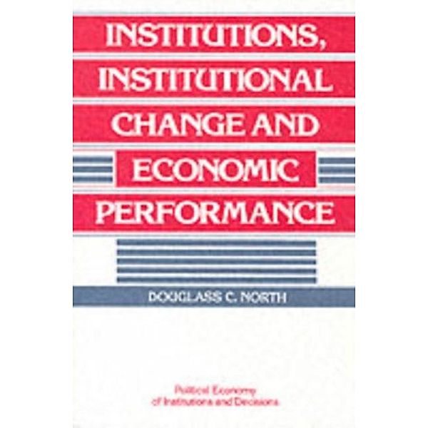 Institutions, Institutional Change and Economic Performance, Douglass C. North