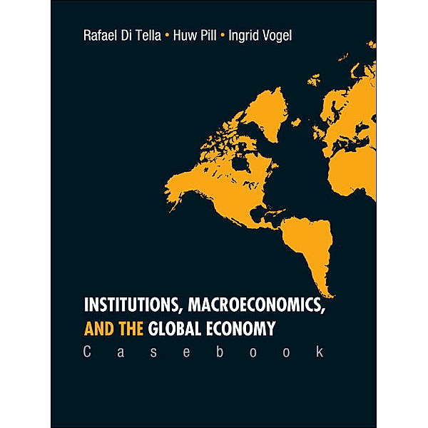Institutions, Macroeconomics, and the Global Economy, Rafael Di Tella, Huw Pill;Ingrid Vogel;;