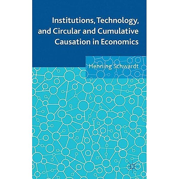 Institutions, Technology, and Circular and Cumulative Causation in Economics, Henning Schwardt