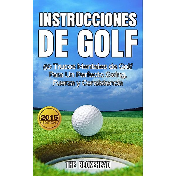 Instrucciones de Golf 50 Trucos Mentales de Golf Para Un Perfecto Swing, Fuerza y Consistencia, The Blokehead