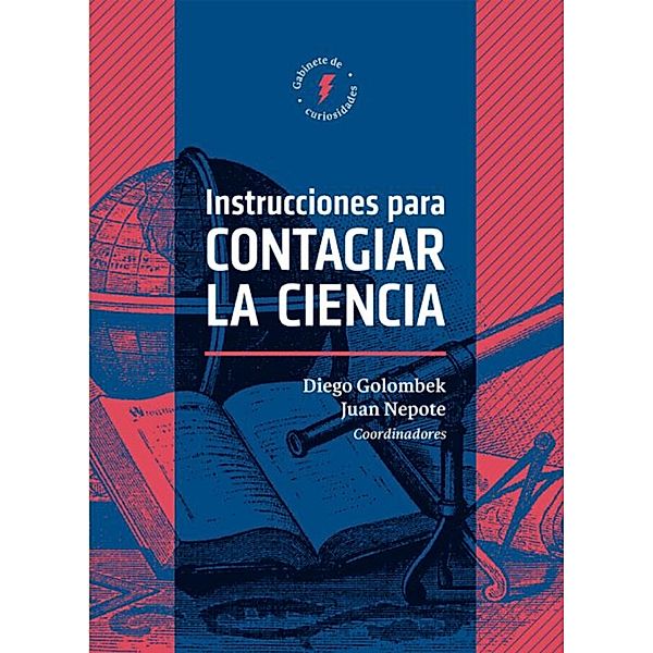 Instrucciones para contagiar la ciencia, Juan Nepote, Carlos E. Díaz, Valeria Román, Nora Bär, Tomás Granados Salinas, Carla Baredes, Ileana Lotersztain, Patricia Magaña Rueda, Eduardo Saenz de Cabezón, Facundo Álvarez Heduan, Pablo Adrián González, Diego Golombek, Juan Manuel Garrido, Gabriel Crúz, Alberto Rojo, Pablo Amster, José Gordon, Gabriela Vizental, Claudio Martínez, Ernesto Blanco, Gerry Garbulsky, Julia Tagüeña, Jorge Wagensberg, Lino Barañao, Luisa Massarani, Ildeu Moreira, Vladimir de Semir, Claudia Aguirre, Melina Furman, Milena Winograd, Roberto Sayavedra, Marcelo Knobel, Sandra E. Muriello