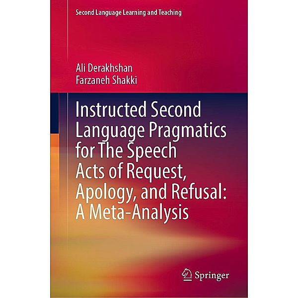 Instructed Second Language Pragmatics for The Speech Acts of Request, Apology, and Refusal: A Meta-Analysis / Second Language Learning and Teaching, Ali Derakhshan, Farzaneh Shakki