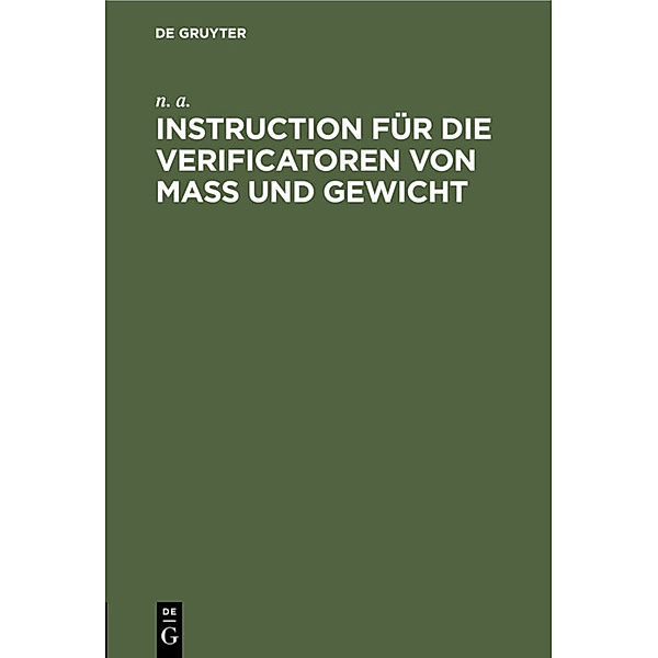 Instruction für die Verificatoren von Mass und Gewicht, n. a. n. a.