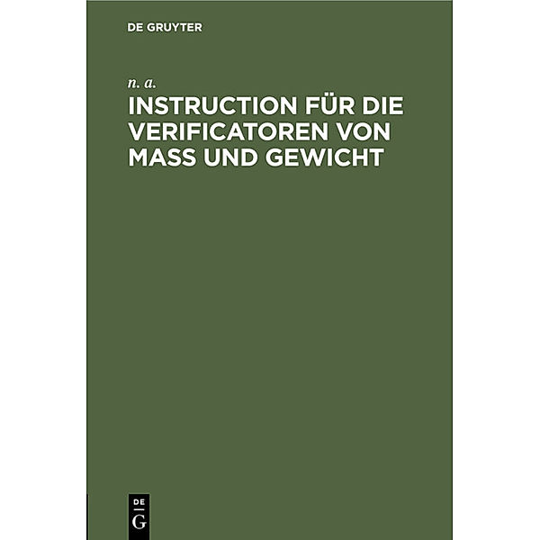 Instruction für die Verificatoren von Maß und Gewicht, n. a. n. a.