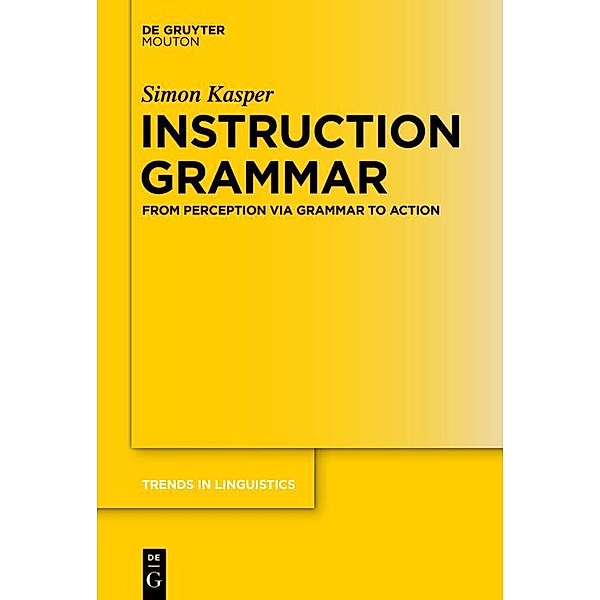 Instruction Grammar / Trends in Linguistics. Studies and Monographs [TiLSM] Bd.293, Simon Kasper