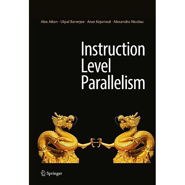 Instruction Level Parallelism, Alex Aiken, Utpal Banerjee, Arun Kejariwal, Alexandru Nicolau