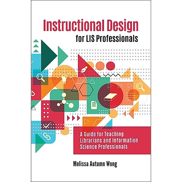 Instructional Design for LIS Professionals, Melissa A. Wong