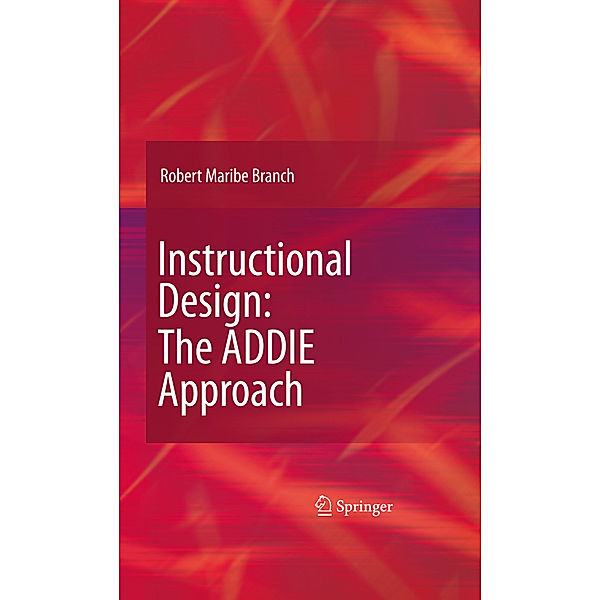 Instructional Design: The ADDIE Approach, Robert Maribe Branch