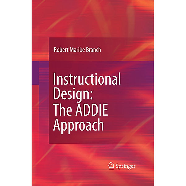 Instructional Design: The ADDIE Approach, Robert Maribe Branch