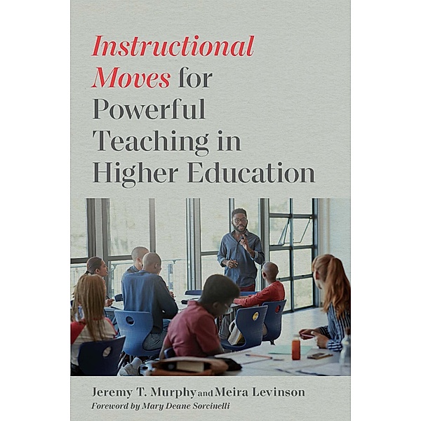 Instructional Moves for Powerful Teaching in Higher Education, Jeremy T. Murphy, Meira Levinson