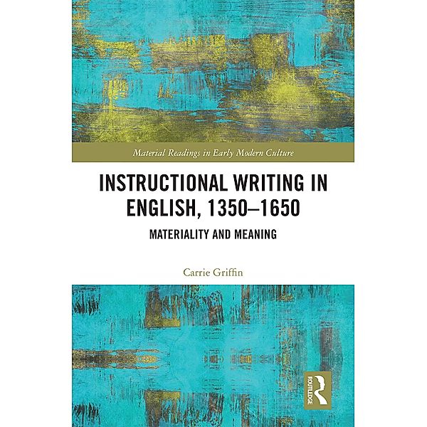 Instructional Writing in English, 1350-1650, Carrie Griffin