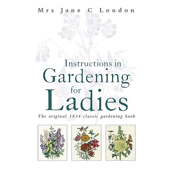 Instructions in Gardening for Ladies, Jane C Loudon