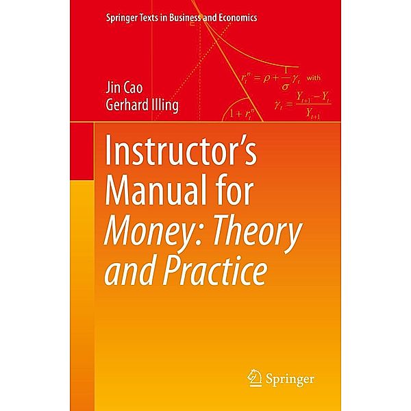 Instructor's Manual for Money: Theory and Practice / Springer Texts in Business and Economics, Jin Cao, Gerhard Illing