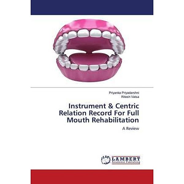 Instrument & Centric Relation Record For Full Mouth Rehabilitation, Priyanka Priyadarshni, Ritesh Vatsa