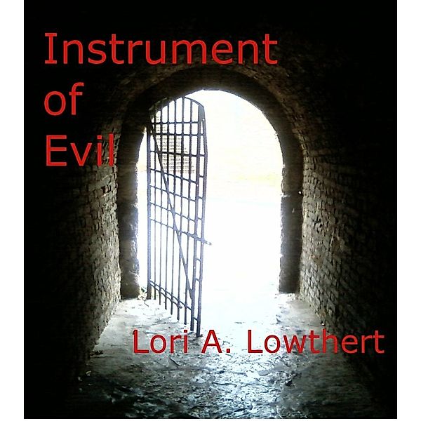 Instrument of Evil / Lori Lowthert, Lori Lowthert