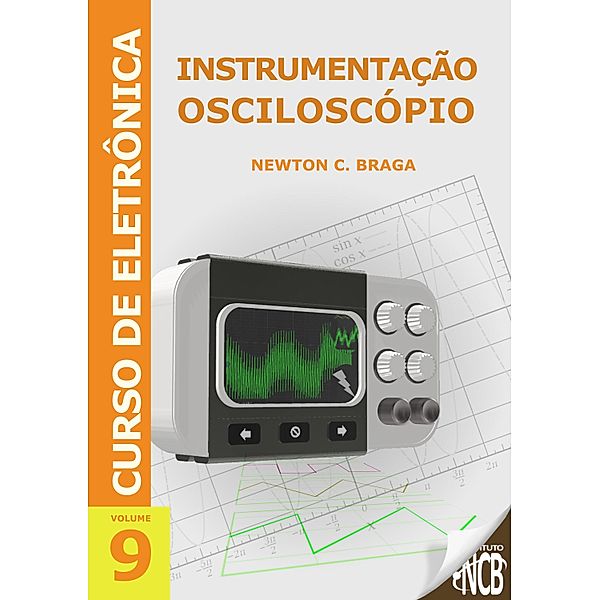 Instrumentação - Osciloscópio / Curso de Eletrônica Bd.9, Newton C. Braga