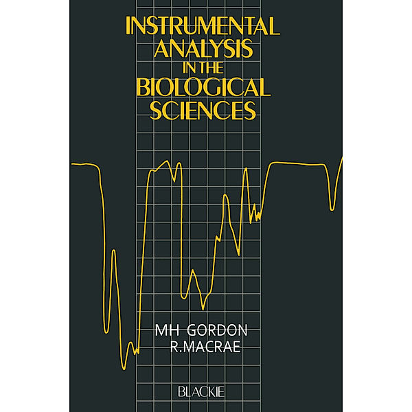 Instrumental Analysis in the Biological Sciences, M. H. Gordon