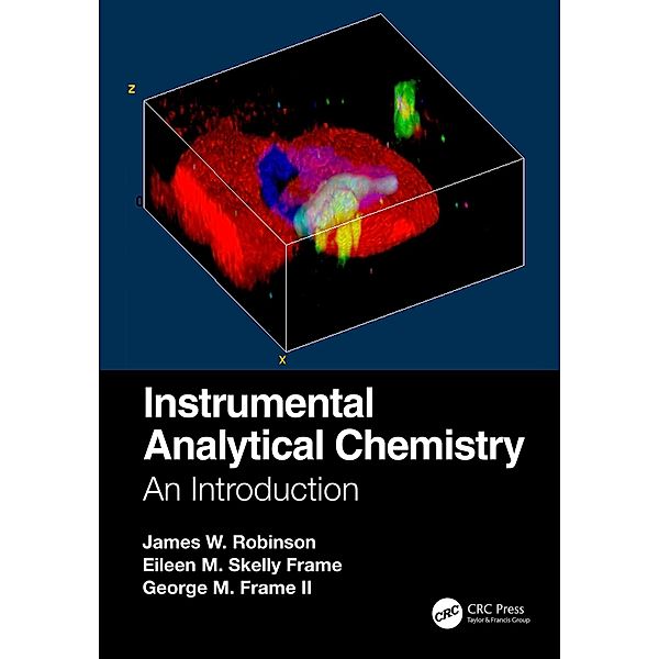 Instrumental Analytical Chemistry, James W. Robinson, Eileen M. Skelly Frame, George M. Frame Ii