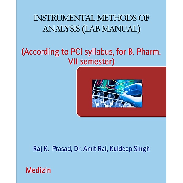 INSTRUMENTAL METHODS OF ANALYSIS (LAB MANUAL), Raj K. Prasad, Amit Rai, Kuldeep Singh