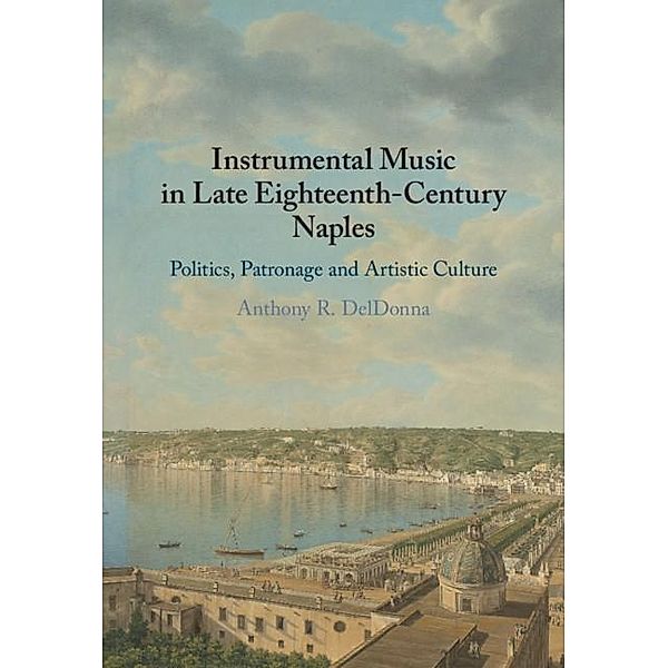 Instrumental Music in Late Eighteenth-Century Naples, Anthony R. Deldonna