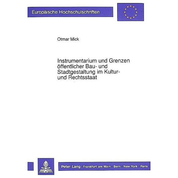 Instrumentarium und Grenzen öffentlicher Bau- und Stadtgestaltung im Kultur- und Rechtsstaat, Otmar Mick