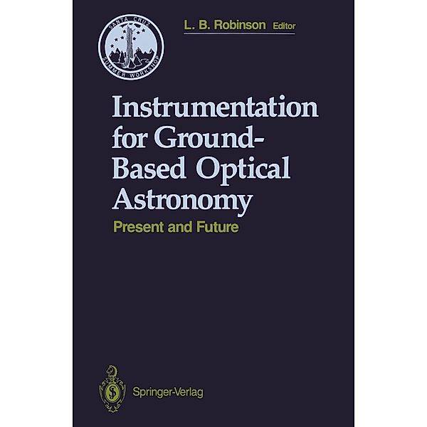 Instrumentation for Ground-Based Optical Astronomy / Santa Cruz Summer Workshops in Astronomy and Astrophysics