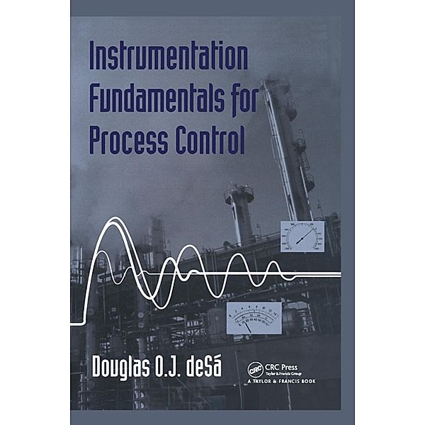 Instrumentation Fundamentals for Process Control, Douglas O. J. Desa