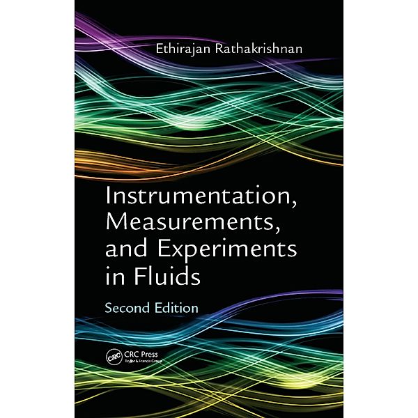 Instrumentation, Measurements, and Experiments in Fluids, Second Edition, Ethirajan Rathakrishnan