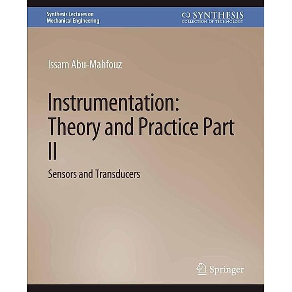 Instrumentation: Theory and Practice, Part 2 / Synthesis Lectures on Mechanical Engineering, Issam Abu-Mahfouz