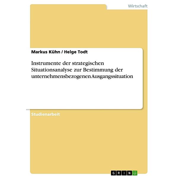 Instrumente der strategischen Situationsanalyse zur Bestimmung der unternehmensbezogenen Ausgangssituation, Markus Kühn, Helge Todt