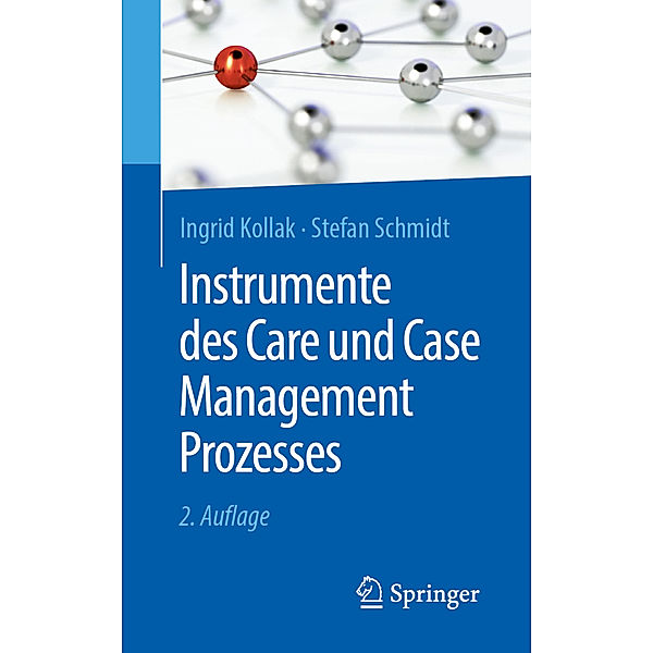 Instrumente des Care und Case Management Prozesses, Ingrid Kollak, Stefan Schmidt