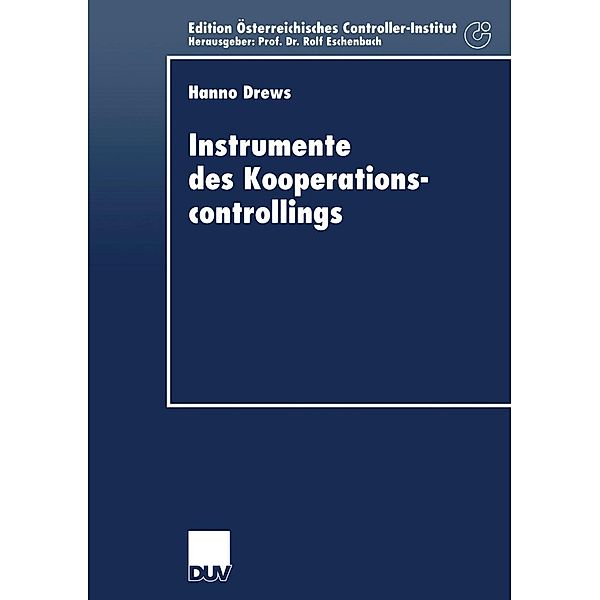 Instrumente des Kooperationscontrollings / Schriftenreihe für Controlling und Unternehmensführung/Edition Österreichisches Controller-Institut, Hanno Drews