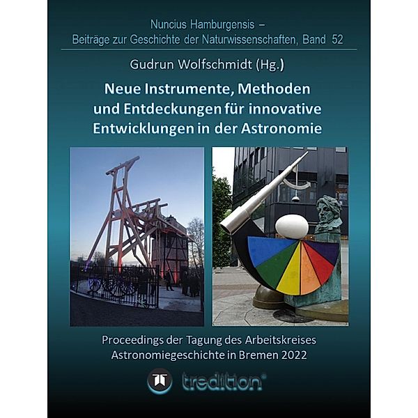 Instrumente, Methoden und Entdeckungen für innovative Entwicklungen in der Astronomie. Instruments, Methods and Discoveries for Innovative Developments in Astronomy., Gudrun Wolfschmidt