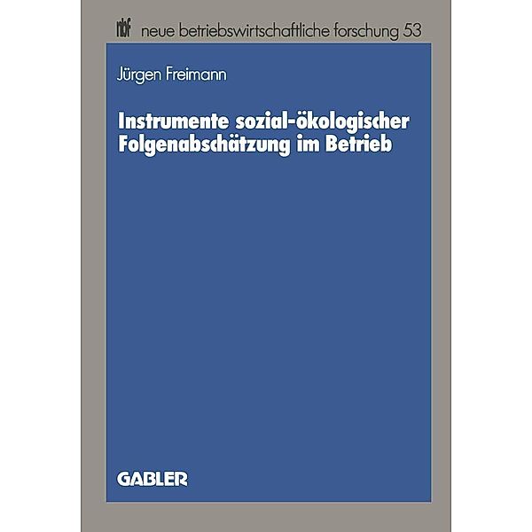 Instrumente sozial-ökologischer Folgenabschätzung im Betrieb / neue betriebswirtschaftliche forschung (nbf) Bd.53, Jürgen Freimann