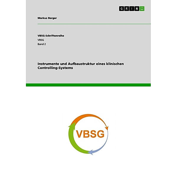 Instrumente und Aufbaustruktur eines klinischen Controlling-Systems / VBSG-Schriftenreihe Bd.Band 2, Markus Berger