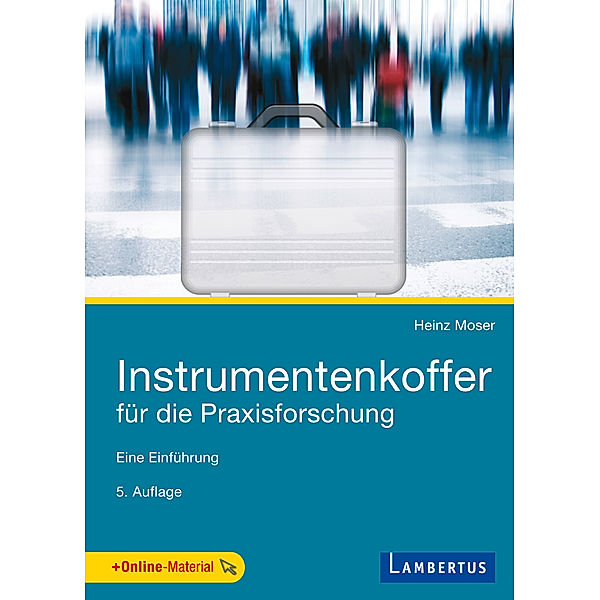 Instrumentenkoffer für die Praxisforschung, Heinz Moser