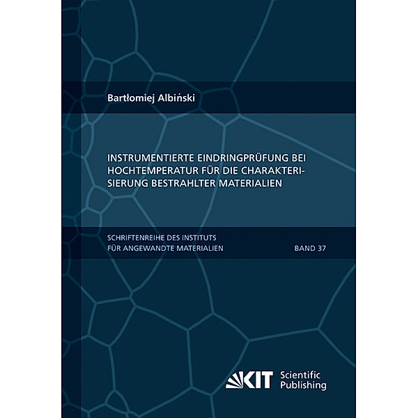 Instrumentierte Eindringprüfung bei Hochtemperatur für die Charakterisierung bestrahlter Materialien, Bartlomiej Albinski