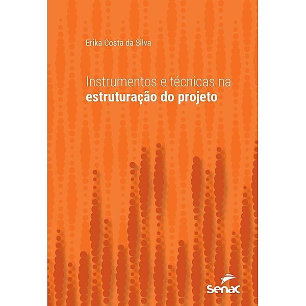 Instrumentos e técnicas na estruturação do projeto / Série Universitária, Erika Costa da Silva